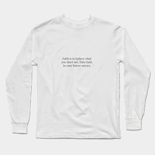 HAVE FAITH / future succes. Long Sleeve T-Shirt